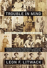 Trouble in Mind: Black Southerners in the Age of Jim Crow (Leon F. Litwack)
