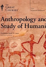 Anthropology and the Study of Humanity (Scott M. Lacy)