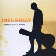 Nothing but a Dream - Paul Kelly