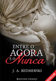 Entre O Agora E O Nunca (J. A. Redmerski)
