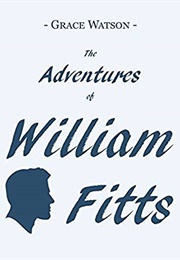The Adventures of William Fitts (Grace Watson)