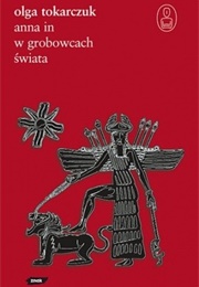 Anna W Grobowcach Świata [Anna in the Tombs of the World] (Olga Tokarczuk)