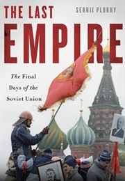 The Last Empire:  the Final Days of the Soviet Union (SERHII PLOKHY)