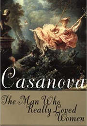 Casanova: The Man Who Really Loved Women (Lydia Flem)