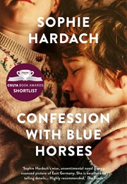 Confessions With Blue Horses (Sophie Hardach)