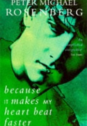 Because It Makes My Heart Beat Faster (Peter Michael Rosenberg)