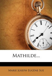 Mathilde (Marie-Joseph "Eugène" Sue)