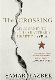 The Crossing: My Journey to the Shattered Heart of Syria (Samar Yazbek)