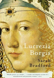 Lucrezia Borgia: Life, Love and Death in Renaissance Italy (Sarah Bradford)