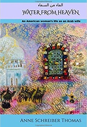 Water From Heaven: An American Woman's Life as an Arab Wife (Anne Schreiber Thomas)