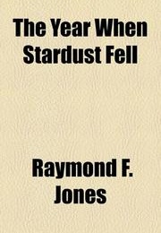The Year When Stardust Fell (Raymond F. Jones)