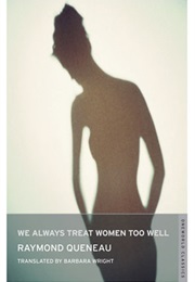 We Always Treat Women Too Well (Raymond Queneau)