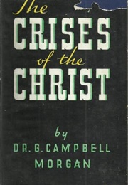 The Crises of the Christ (G. Campbell Morgan)