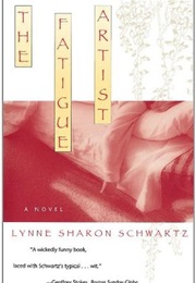 The Fatigue Artist (Lynne Sharon Schwartz)