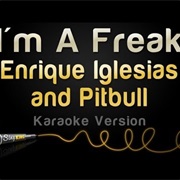 I'm a Freak- Enrique Iglesias Ft. Pitbull