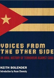 Voices From the Other Side: An Oral History of Terrorism Against Cuba (Keith Bolender)
