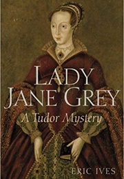Lady Jane Grey: A Tudor Mystery (Eric Ives)
