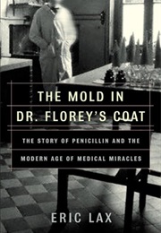 The Mold in Dr. Florey&#39;s Coat (Eric Lax)