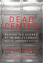 Dead Center: Behind the Scenes at the World's Largest Medical Examiner's Office (Shiya Ribowsky, Tom Shachtman)
