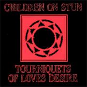 Children on Stun - Tourniquets of Loves Desire