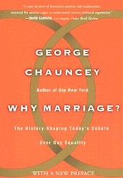 Why Marriage? the History Shaping Today's Debate Over Gay Equality (George Chauncey)