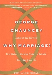 Why Marriage? the History Shaping Today&#39;s Debate Over Gay Equality (George Chauncey)