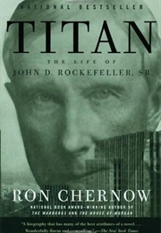 Titan: The Life of John D. Rockefeller, Sr (Ron Chernow)