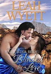 Blinded by Love (Mail Order Brides: Brides of the West, #1) (Leah Wyett)