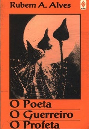 O Poeta, O Guerreiro, O Profeta (Rubem Alves)