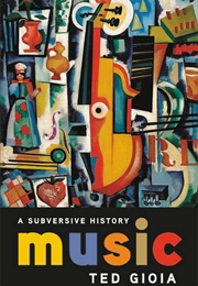 Music: A Subversive History (Ted Gioia)