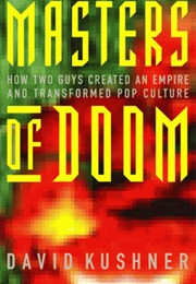 Masters of Doom: How Two Guys Created an Empire and Transformed Pop Culture (David Kushner)