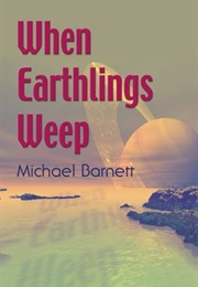 When Earthlings Weep (Michael Barnett)