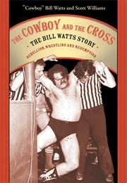 The Cowboy and the Cross: The Bill Watts Story (Bill Watts)