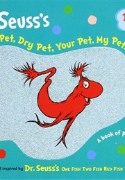 Wet Pet, Dry Pet, Your Pet, My Pet (Dr Seuss)
