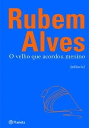 O Velho Que Acordou Menino (Rubem Alves)