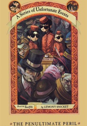 A Series of Unfortunate Events: The Penultimate Peril (Lemony Snicket)