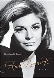 Anne Bancroft: A Life (Douglass K. Daniel)