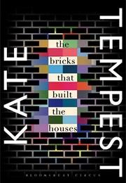 The Bricks That Built the Houses (Kate Tempest)
