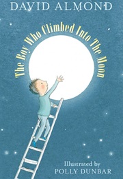 The Boy Who Climbed Into the Moon (David Almond)