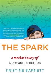 The Spark: A Mother's Story of Nurturing Genius (Kristine Barnett)