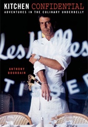 Kitchen Confidential: Adventures in the Culinary Underbelly (Anthony Bourdain)