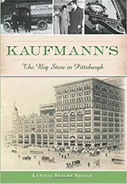 Kaufmann's: The Big Store in Pittsburgh (Letitia Savage)