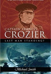 Captain Francis Crozier: Last Man Standing? (Michael Smith)