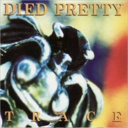 Died Pretty - Trace