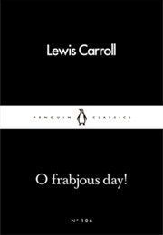 O Frabjous Day! (Lewis Carroll)