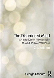 The Disordered Mind: An Introduction to Philosophy of Mind and Mental Illness (Eric R. Kandel)