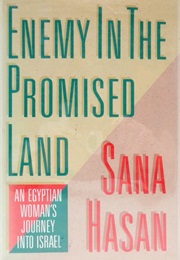 Enemy in the Promised Land: An Egyptian Woman&#39;s Journey Into Israel (Sana Hasan)