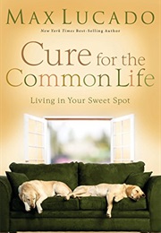 The Cure for the Common Life (Max Lucado)