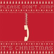 Please Don't Jump (It's Christmas) - Dallon Weekes