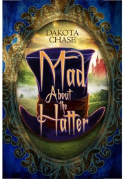 Mad About the Hatter (Dakota Chase)
